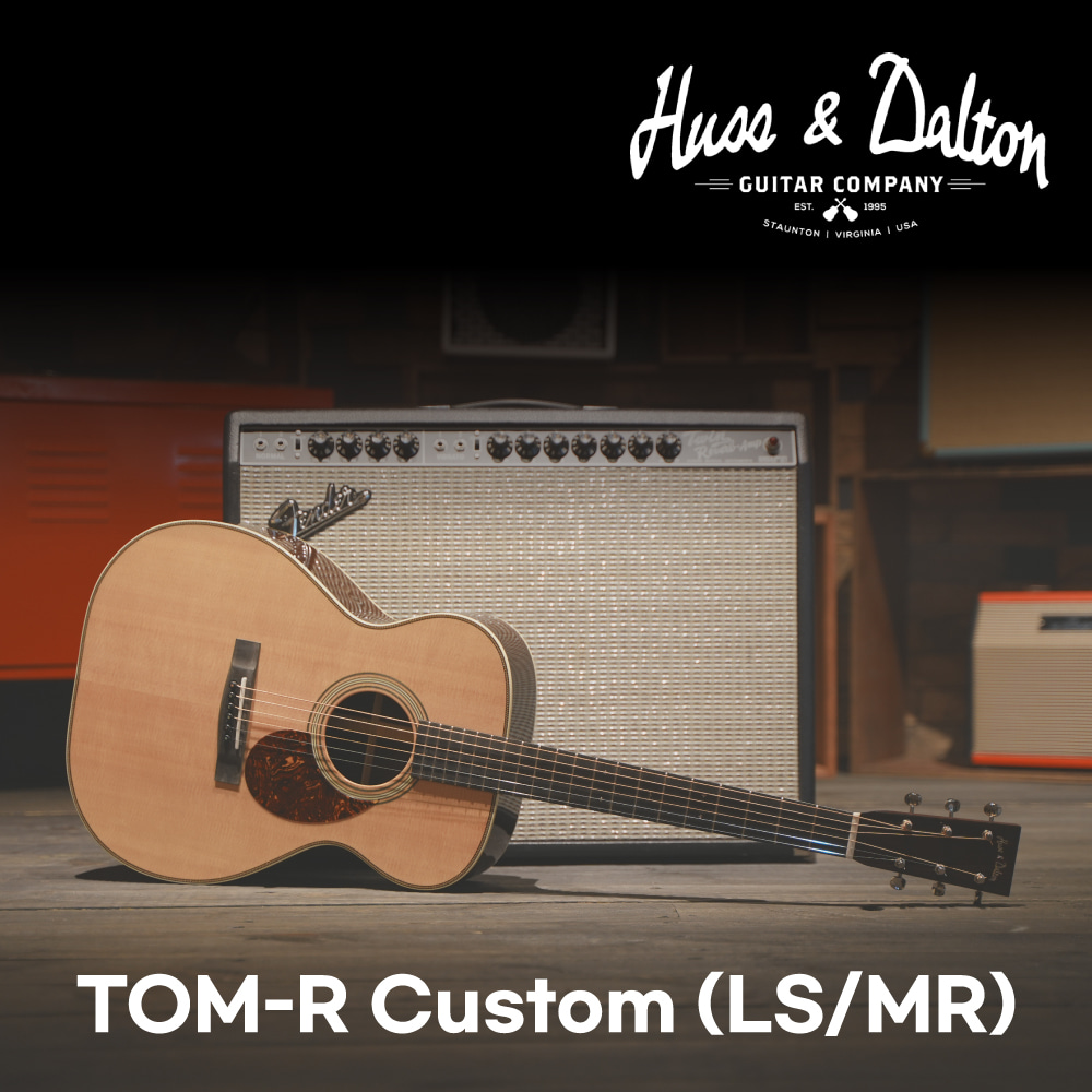 허스앤달튼 TOM-R Custom(LS/MR) / Huss&amp;Dalton TOM-R Custom(LS/MR) [네이버톡톡/카톡 AMA-zing 추가인하]